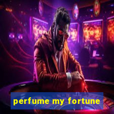 perfume my fortune